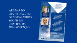 Read more about the article WEBINAR DO CRA-PR DISCUTIU O USO DAS MÍDIAS SOCIAIS NO UNIVERSO DA ADMINISTRAÇÃO