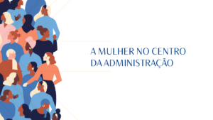 Read more about the article A MULHER NO CENTRO DA ADMINISTRAÇÃO