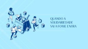 Read more about the article Quando a solidariedade sai a fome entra.