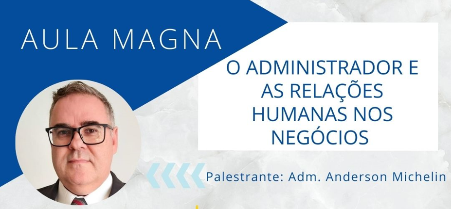 You are currently viewing Aula Magna em Umuarama – O Administrador e as relações humanas nos negócios – 16/03/2022