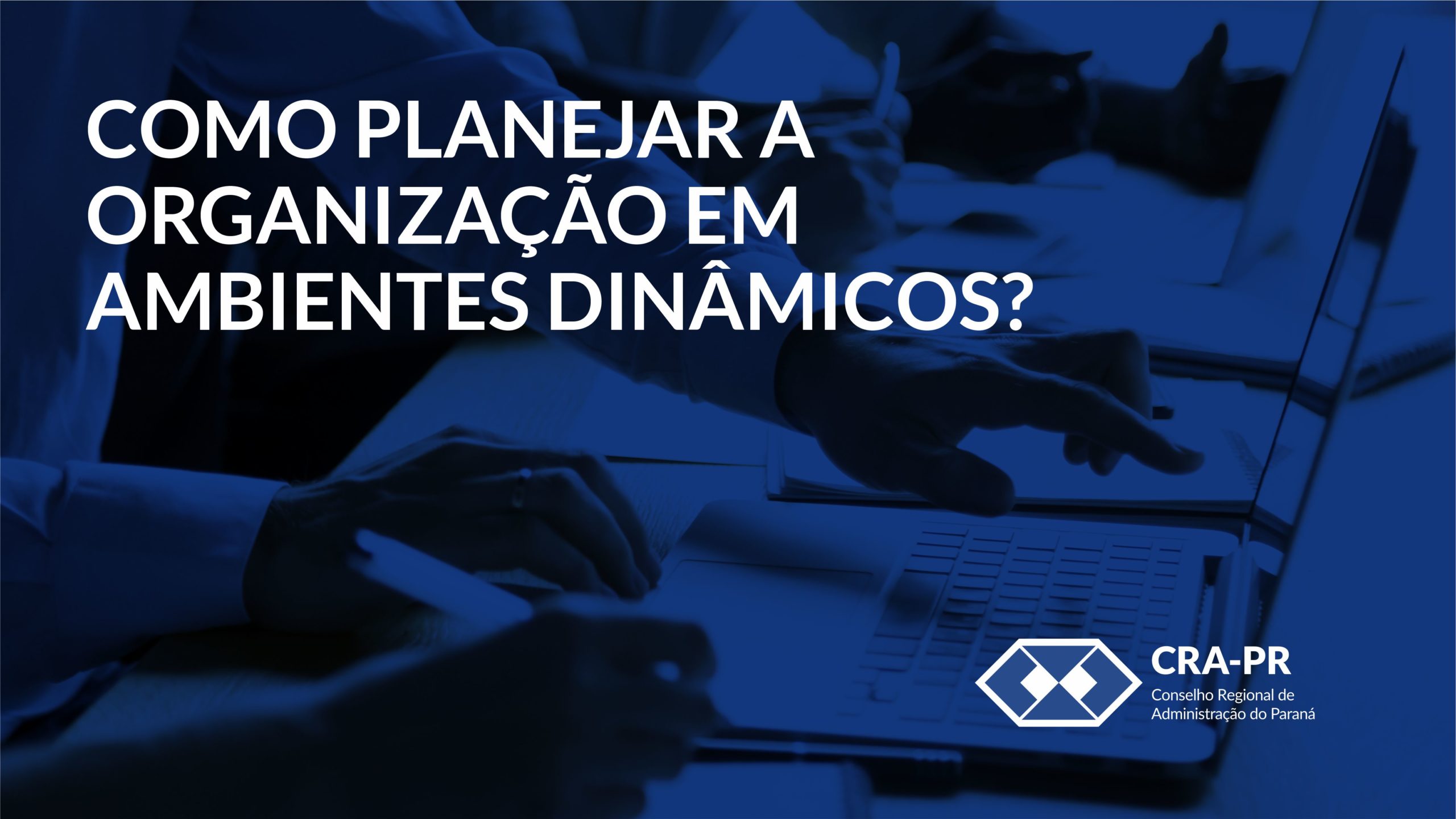 Read more about the article COMO PLANEJAR A ORGANIZAÇÃO EM AMBIENTES DINÂMICOS