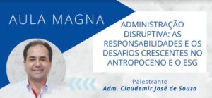 Read more about the article Aula Magna Toledo – Administração Disruptiva: As responsabilidades e os desafios crescentes no antropoceno e o ESG